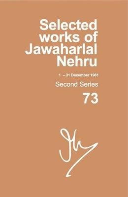Selected Works of Jawaharlal Nehru (1 Dec -- 31 Dec 1961): Second Series, Volume 73 by Palat, Madhavan K.