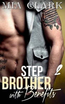 Stepbrother With Benefits 2 by Clark, Mia