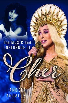The Music and Influence of Cher by Andaloro, Angela