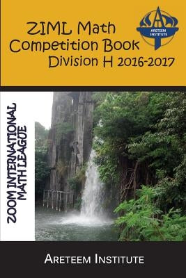 ZIML Math Competition Book Division H 2016-2017 by Lensmire, John