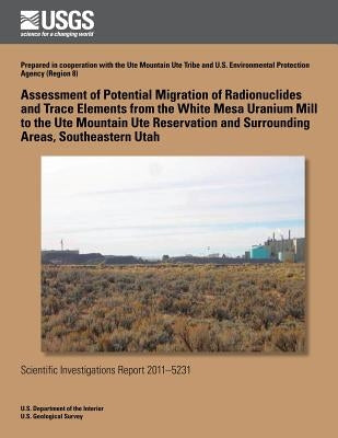 Assessment of Potential Migration of Radionuclides and Trace Elements from the White Mesa Uranium Mill to the Ute Mountain Ute Reservation and Surroun by Randalli, Anthony J.