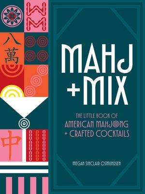 Mahj + Mix: The Little Book of American Mahjong + Crafted Cocktails by Osmundsen, Megan