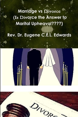 Marriage vs Divorce (Is Divorce the Answer to Marital Upheaval ) by Edwards, Eugene Cel