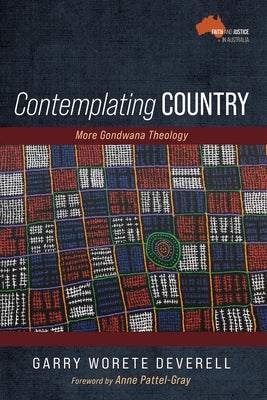 Contemplating Country: More Gondwana Theology by Deverell, Garry Worete