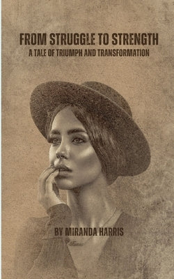 From Struggle to Strength: A Tale of Triumph and Transformation by Harris, Miranda