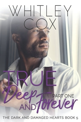 True, Deep and Forever: Part 1 by Cox, Whitley