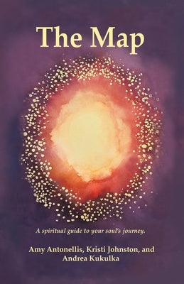 The Map: A Spiritual Guide to Your Soul's Journey by Johnston, Kristi