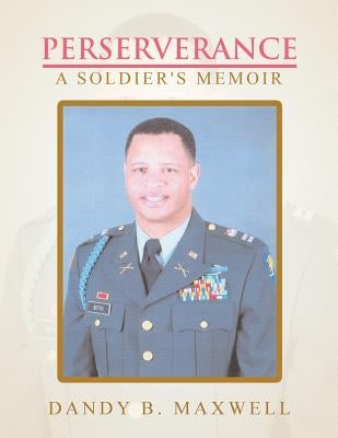 Perserverance: A Soldier's Memoir by Maxwell, Dandy B.