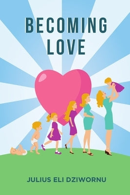 Becoming Love by Dziwornu, Julius Eli