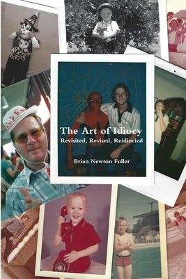 The Art of Idiocy - Revisited, Revised, Reidiocied by Fuller, Brian Newton