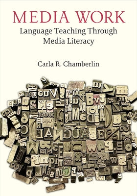 Media Work: Language Teaching Through Media Literacy by Chamberlin