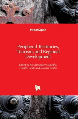 Peripheral Territories, Tourism, and Regional Development by Castanho, Rui Alexandre
