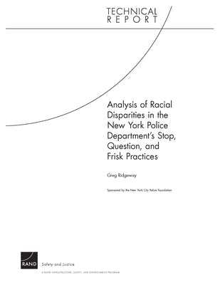 Analysis of Racial Disparities in the New York City Police Department's Stop, Question, and Frisk Practices by Ridgeway, Greg