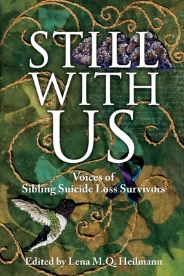 Still With Us: Voices of Sibling Suicide Loss Survivors by Heilmann, Lena M. Q.