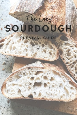 The Lazy Sourdough Survival Kit: A Real-Mom Guide to Starting, Feeding, and Actually Using Your Sourdough Starter (Without Crying) by Bourbon and Breadcrumbs