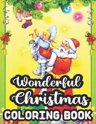 Wonderful Christmas Coloring Book: 50 Beautiful Happy Holiday Christmas Relaxation And Stress Relief Wonderful Christmas Coloring B by Rogers, Geri