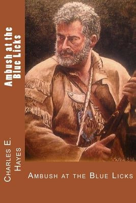Ambush at the Blue Licks by Hayes, Charles E.
