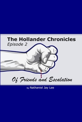 The Hollander Chronicles Episode 2: Of Friends and Escalation by Lee, Nathaniel