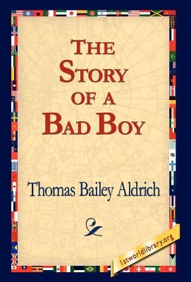The Story of a Bad Boy by Aldrich, Thomas Bailey