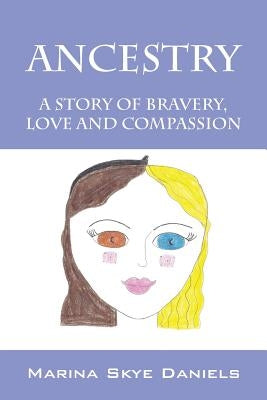 Ancestry: A Story of Bravery, Love and Compassion by Daniels, Marina Skye