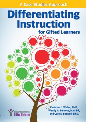 Differentiating Instruction for Gifted Learners: A Case Studies Approach by Weber, Christine L.