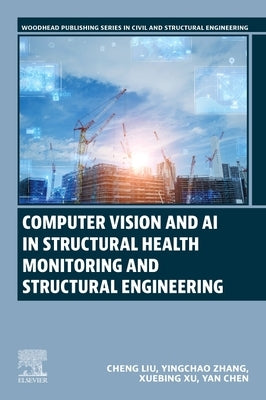Computer Vision and AI in Structural Health Monitoring and Structural Engineering by Liu, Cheng