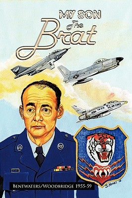 My Son the Brat: Bentwaters/Woodbridge 1955-59 by James G. Byrd, G. Byrd, Sr. Sr.
