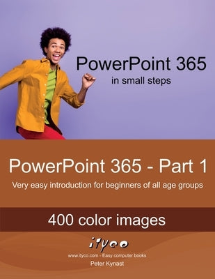 PowerPoint 365 - Part 1: Very easy introduction for beginners of all age groups by Kynast, Peter