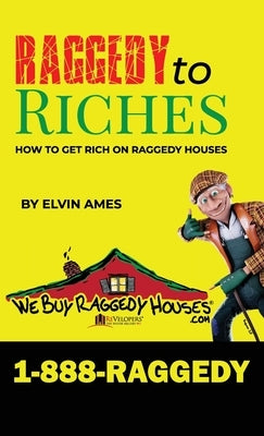 Raggedy to Riches, How To Get Rich On Raggedy Houses by Ames, Elvin Charles