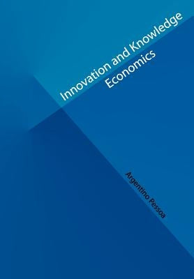 Innovation and Knowledge Economics by Pessoa Phd, Argentino