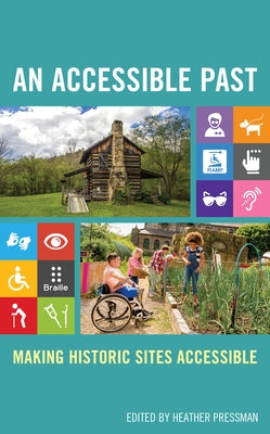 An Accessible Past: Making Historic Sites Accessible by Pressman, Heather