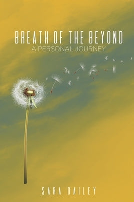 Breath of the Beyond: A Personal Journey by Dailey, Sara