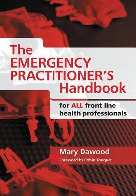 The Emergency Practitioner's Handbook: For All Front Line Health Professionals by Dawood, Mary