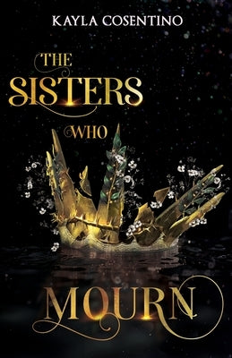 The Sisters Who Mourn by Cosentino, Kayla
