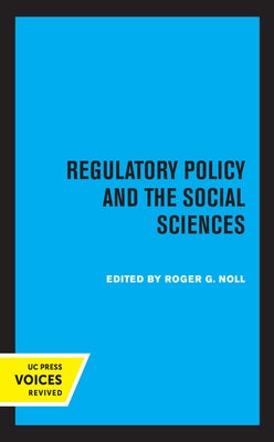Regulatory Policy and the Social Sciences: Volume 5 by Noll, Roger G.