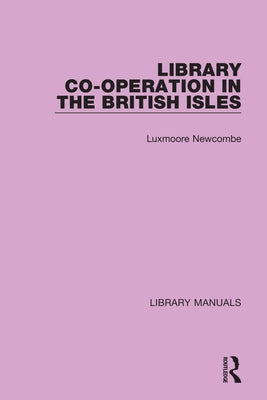 Library Co-operation in the British Isles by Newcombe, Luxmoore
