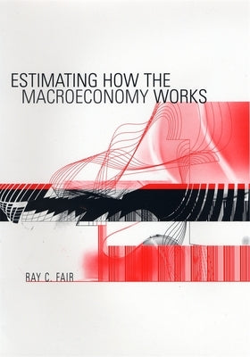 Estimating How the Macroeconomy Works by Fair, Ray C.