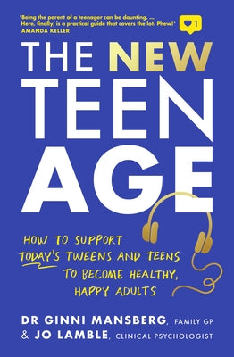 The New Teen Age: How to Support Today's Tweens and Teens to Become Healthy, Happy Adults by Mansberg, Ginni