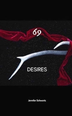 69 Desires by Schwartz, Jennifer