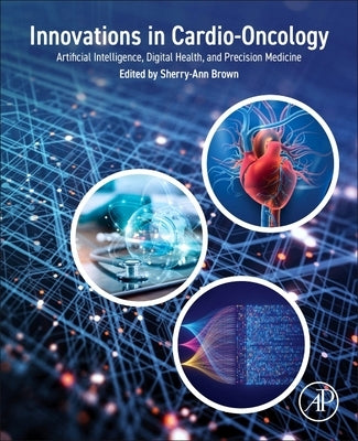 Innovations in Cardio-Oncology: Artificial Intelligence, Digital Health, and Precision Medicine by Brown, Sherry-Ann