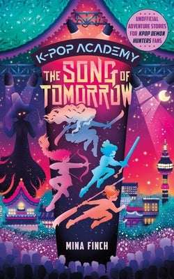 The Song of Tomorrow: Unofficial Adventure Stories for Kpop Demon Hunters Fans: K-Pop Academy (Book 6) by Finch, Mina