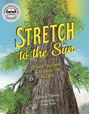 Stretch to the Sun: From a Tiny Sprout to the Tallest Tree on Earth by Pearson, Carrie A.