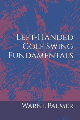 Left-Handed Golf Swing Fundamentals by Palmer, Warne