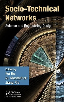 Socio-Technical Networks: Science and Engineering Design by Hu, Fei