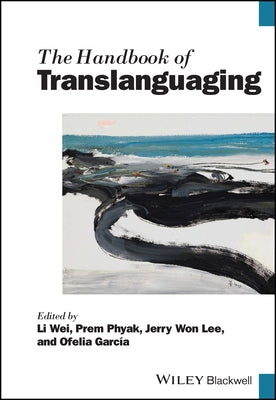 The Handbook of Translanguaging by Wei, Li