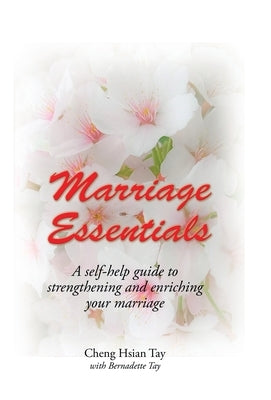 Marriage Essentials: A Self-Help Guide to Strengthening and Enriching Your Marriage by Tay, Cheng Hsian