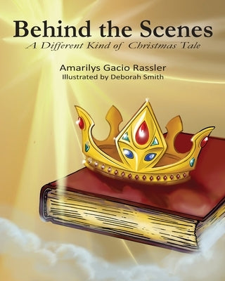 Behhinf The Scenes: A Different Kind of Christmas Tale by Rassler, Amarilys Gacio