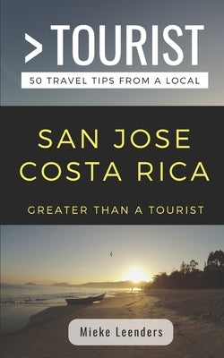 Greater Than a Tourist-San Jose Costa Rica: 50 Travel Tips from a Local by Tourist, Greater Than a.