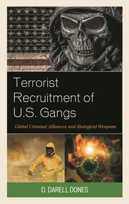 Terrorist Recruitment of U.S. Gangs: Global Criminal Alliances and Biological Weapons by Dones, D. Darell