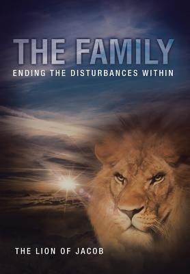 The Family: Ending the Disturbances Within by The Lion of Jacob